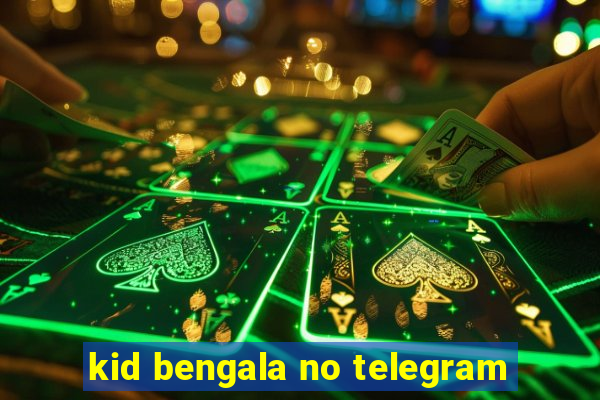 kid bengala no telegram